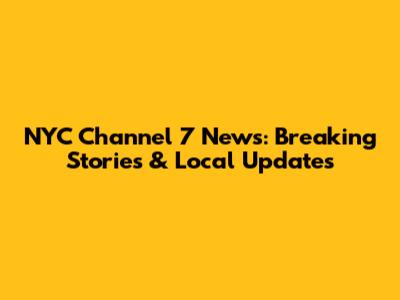 NYC Channel 7 News: Breaking Stories & Local Updates