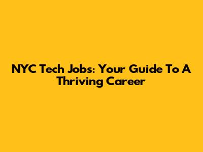 NYC Tech Jobs: Your Guide To A Thriving Career