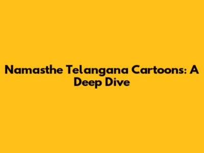 Namasthe Telangana Cartoons: A Deep Dive