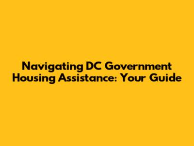 Navigating DC Government Housing Assistance: Your Guide