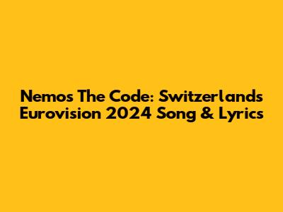 Nemo's 'The Code': Switzerland's Eurovision 2024 Song & Lyrics