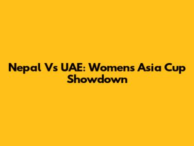 Nepal Vs UAE: Women's Asia Cup Showdown