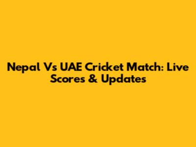 Nepal Vs UAE Cricket Match: Live Scores & Updates