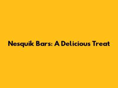 Nesquik Bars: A Delicious Treat