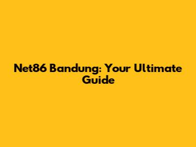 Net86 Bandung: Your Ultimate Guide