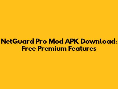 NetGuard Pro Mod APK Download: Free Premium Features