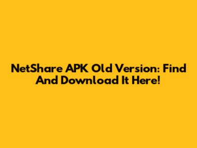NetShare APK Old Version: Find And Download It Here!