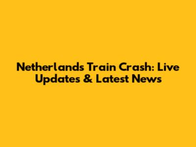 Netherlands Train Crash: Live Updates & Latest News