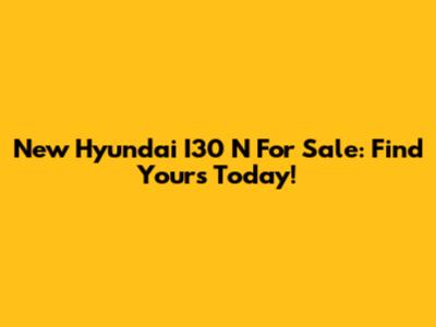 New Hyundai I30 N For Sale: Find Yours Today!