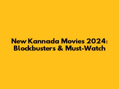 New Kannada Movies 2024: Blockbusters & Must-Watch