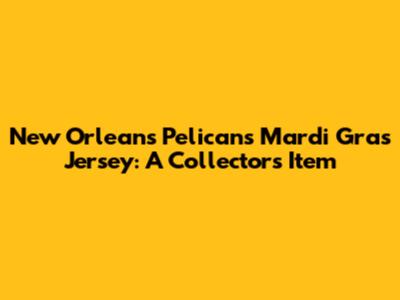 New Orleans Pelicans Mardi Gras Jersey: A Collector's Item