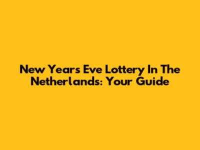 New Year's Eve Lottery In The Netherlands: Your Guide