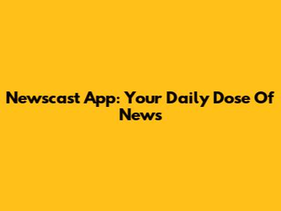 Newscast App: Your Daily Dose Of News