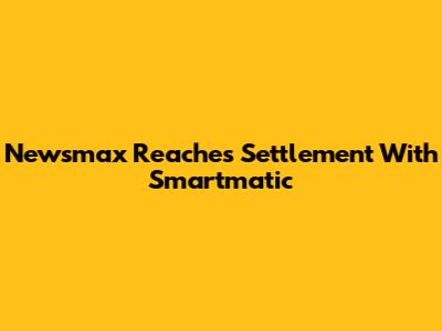Newsmax Reaches Settlement With Smartmatic