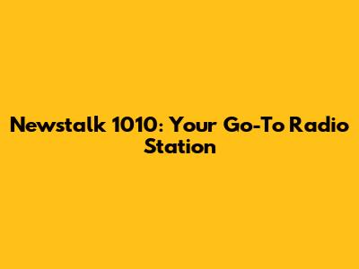 Newstalk 1010: Your Go-To Radio Station