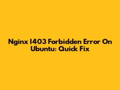 Nginx I403 Forbidden Error On Ubuntu: Quick Fix