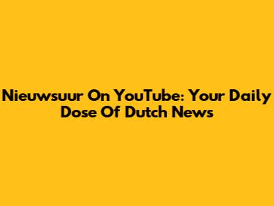 Nieuwsuur On YouTube: Your Daily Dose Of Dutch News