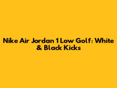 Nike Air Jordan 1 Low Golf: White & Black Kicks