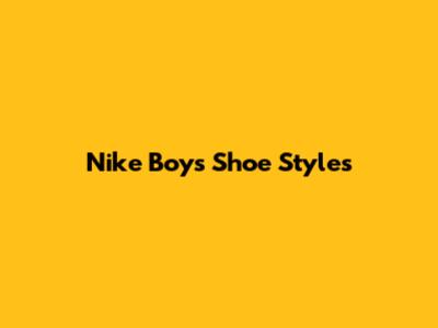Nike Boys' Shoe Styles