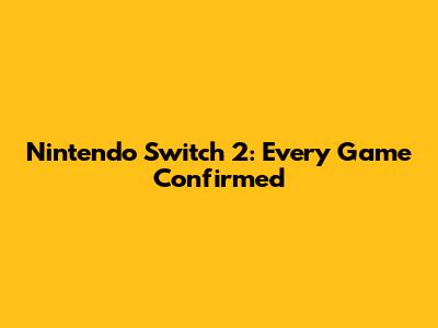 Nintendo Switch 2: Every Game Confirmed