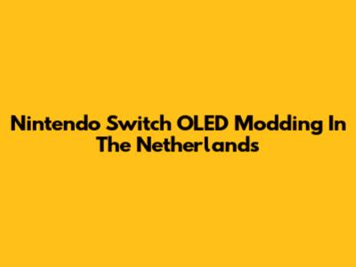 Nintendo Switch OLED Modding In The Netherlands