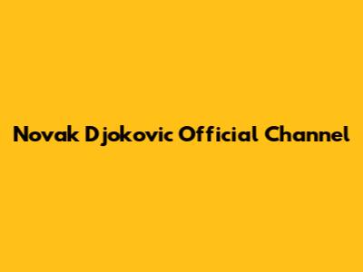 Novak Djokovic Official Channel