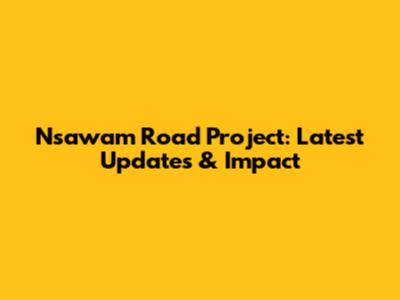 Nsawam Road Project: Latest Updates & Impact