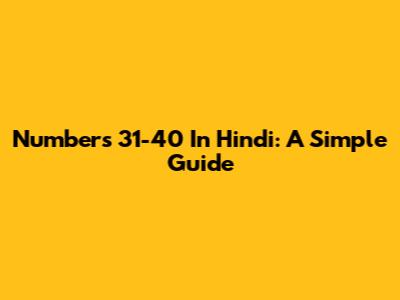 Numbers 31-40 In Hindi: A Simple Guide