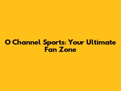 O Channel Sports: Your Ultimate Fan Zone