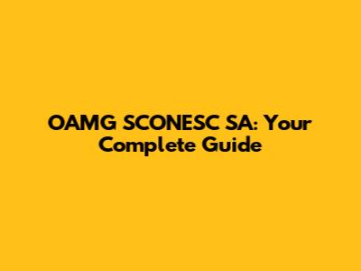 OAMG SCONESC SA: Your Complete Guide