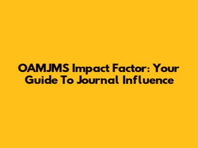 OAMJMS Impact Factor: Your Guide To Journal Influence