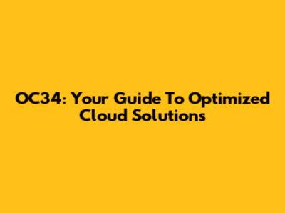 OC34: Your Guide To Optimized Cloud Solutions