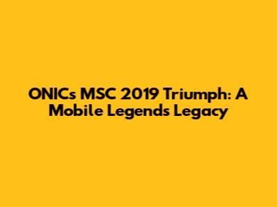 ONIC's MSC 2019 Triumph: A Mobile Legends Legacy