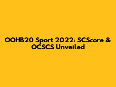 OOHB20 Sport 2022: SCScore & OCSCS Unveiled