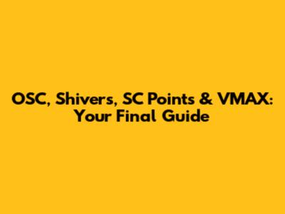 OSC, Shivers, SC Points & VMAX: Your Final Guide