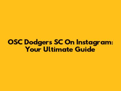 OSC Dodgers SC On Instagram: Your Ultimate Guide