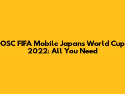OSC FIFA Mobile Japan's World Cup 2022: All You Need