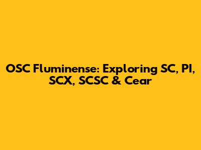 OSC Fluminense: Exploring SC, PI, SCX, SCSC & Cear