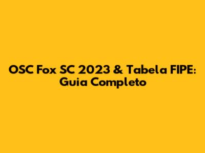 OSC Fox SC 2023 & Tabela FIPE: Guia Completo