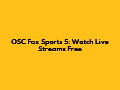 OSC Fox Sports 5: Watch Live Streams Free