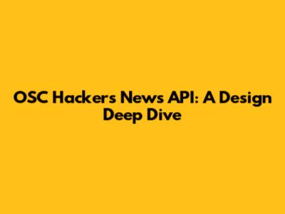 OSC Hackers News API: A Design Deep Dive