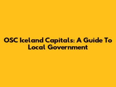 OSC Iceland Capitals: A Guide To Local Government