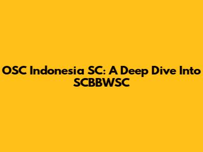 OSC Indonesia SC: A Deep Dive Into SCBBWSC