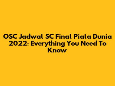 OSC Jadwal SC Final Piala Dunia 2022: Everything You Need To Know