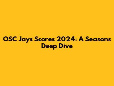 OSC Jays Scores 2024: A Season's Deep Dive