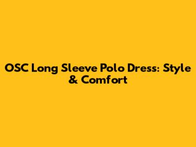 OSC Long Sleeve Polo Dress: Style & Comfort