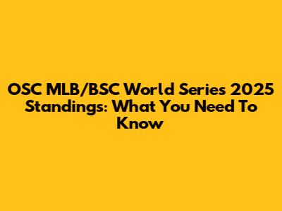 OSC MLB/BSC World Series 2025 Standings: What You Need To Know