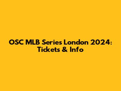 OSC MLB Series London 2024: Tickets & Info