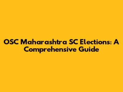 OSC Maharashtra SC Elections: A Comprehensive Guide