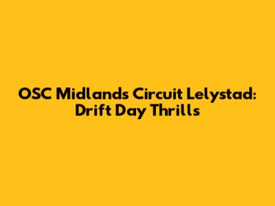 OSC Midlands Circuit Lelystad: Drift Day Thrills